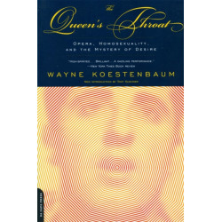 Queen's Throat: Opera, Homosexuality And The Mystery Of Desire