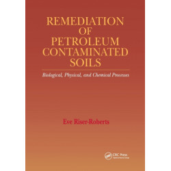 Remediation of Petroleum Contaminated Soils: Biological, Physical, and Chemical Processes