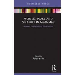 Women, Peace and Security in Myanmar: Between Feminism and Ethnopolitics