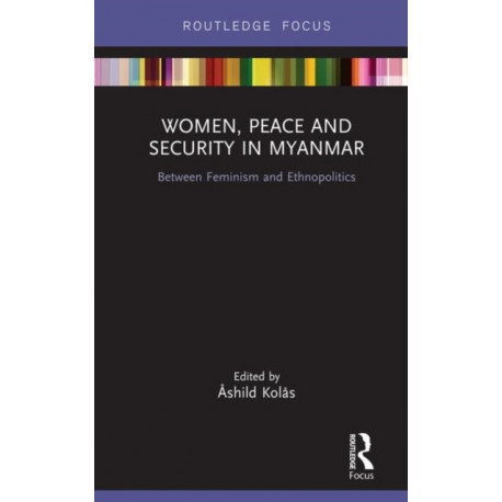 Women, Peace and Security in Myanmar: Between Feminism and Ethnopolitics
