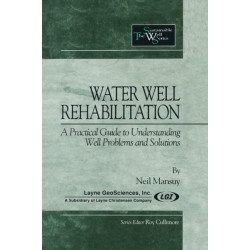 Water Well Rehabilitation: A Practical Guide to Understanding Well Problems and Solutions