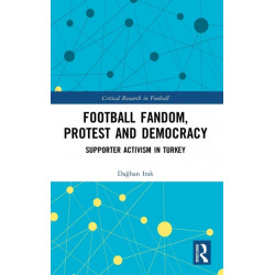 Football Fandom, Protest and Democracy: Supporter Activism in Turkey