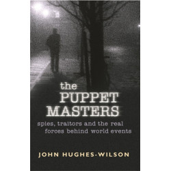 The Puppet Masters: Spies, traitors and the real forces behind world events