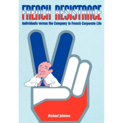 French Resistance: Individuals Versus the Company in French Corporate Life