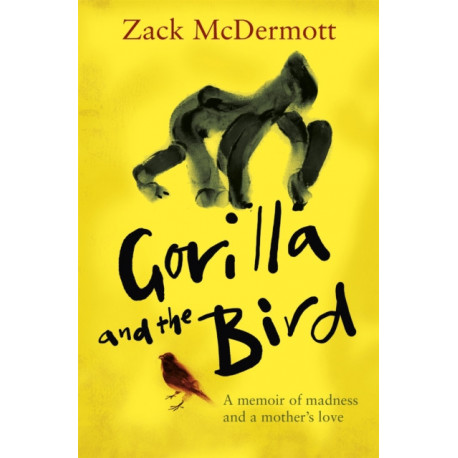 Gorilla and the Bird: A memoir of madness and a mother's love