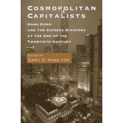 Cosmopolitan Capitalists: Hong Kong and the Chinese Diaspora at the End of the Twentieth Century