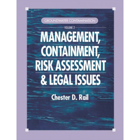 Groundwater Contamination, Volume II: Management, Containment, Risk Assessment and Legal Issues