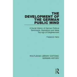 The Development of the German Public Mind: Volume 2 A Social History of German Political Sentiments, Aspirations and Ideas The Age of Enlightenment