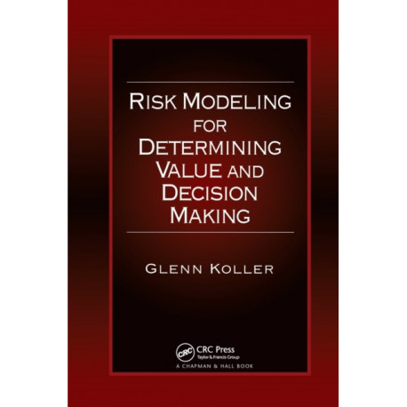 Risk Modeling for Determining Value and Decision Making