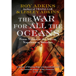 The War For All The Oceans: From Nelson at the Nile to Napoleon at Waterloo