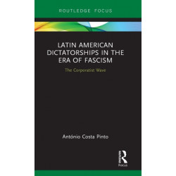 Latin American Dictatorships in the Era of Fascism: The Corporatist Wave