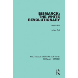Bismarck: The White Revolutionary: Volume 1 1815-1871