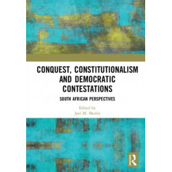 Conquest, Constitutionalism and Democratic Contestations: South African Perspectives