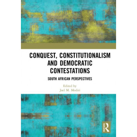 Conquest, Constitutionalism and Democratic Contestations: South African Perspectives