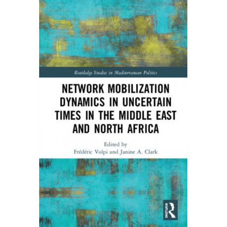 Network Mobilization Dynamics in Uncertain Times in the Middle East and North Africa