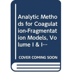 Analytic Methods for Coagulation-Fragmentation Models, Volume I & II