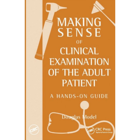 Making Sense of Clinical Examination of the Adult Patient: A Hands on Guide