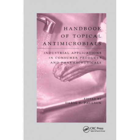 Handbook of Topical Antimicrobials: Industrial Applications in Consumer Products and Pharmaceuticals