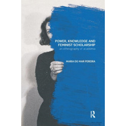 Power, Knowledge and Feminist Scholarship: An Ethnography of Academia