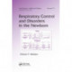 Respiratory Control and Disorders in the Newborn