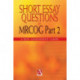 Short Essay Questions for the MRCOG Part 2: A self-assessment guide
