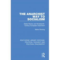 The Anarchist Way to Socialism: Elisee Reclus and Nineteenth-Century European Anarchism