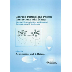Charged Particle and Photon Interactions with Matter: Chemical, Physicochemical, and Biological Consequences with Applications