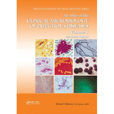 An Atlas of the Clinical Microbiology of Infectious Diseases, Volume 1: Bacterial Agents