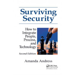 Surviving Security: How to Integrate People, Process, and Technology
