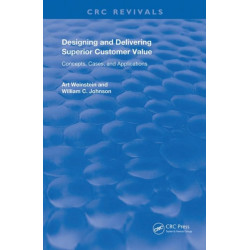Designing and Delivering Superior Customer Value: Concepts, Cases, and Applications
