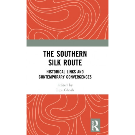 The Southern Silk Route: Historical Links and Contemporary Convergences