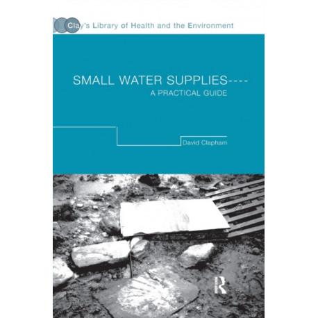 Small Water Supplies: A Practical Guide