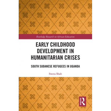 Early Childhood Development in Humanitarian Crises: South Sudanese Refugees in Uganda