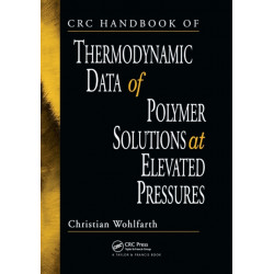 CRC Handbook of Thermodynamic Data of Polymer Solutions at Elevated Pressures