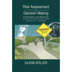 Risk Assessment and Decision Making in Business and Industry: A Practical Guide, Second Edition