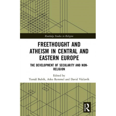 Freethought and Atheism in Central and Eastern Europe: The Development of Secularity and Non-Religion