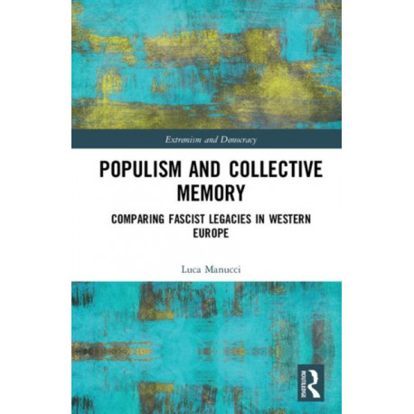 Populism and Collective Memory: Comparing Fascist Legacies in Western Europe