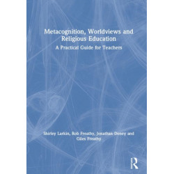 Metacognition, Worldviews and Religious Education: A Practical Guide for Teachers