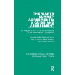 The 'Earth Summit' Agreements: A Guide and Assessment: An Analysis of the Rio '92 UN Conference on Environment and Development