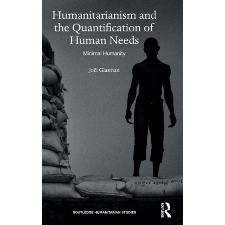 Humanitarianism and the Quantification of Human Needs: Minimal Humanity