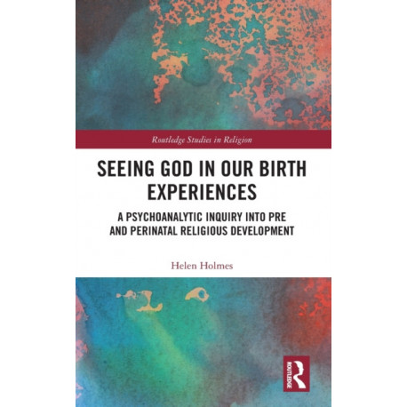 Seeing God in Our Birth Experiences: A Psychoanalytic Inquiry into Pre and Perinatal Religious Development.