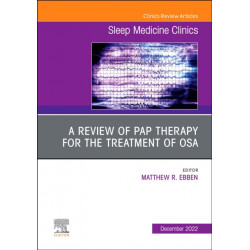 A Review of PAP Therapy for the Treatment of OSA, An Issue of Sleep Medicine Clinics