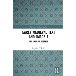 Early Medieval Text and Image Volume 1: The Insular Gospel Books