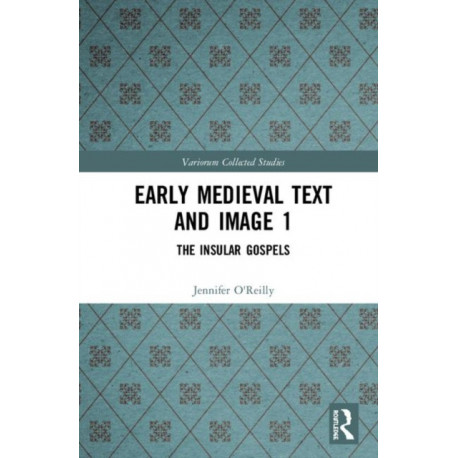 Early Medieval Text and Image Volume 1: The Insular Gospel Books
