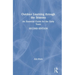Outdoor Learning through the Seasons: An Essential Guide for the Early Years