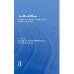 Unofficial China: Popular Culture And Thought In The People's Republic