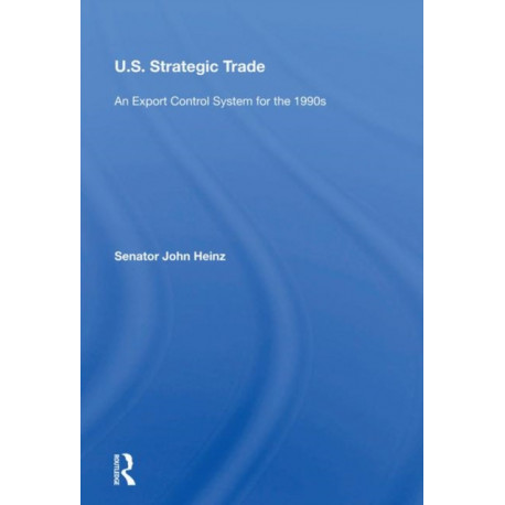 U.s. Strategic Trade: An Export Control System For The 1990s