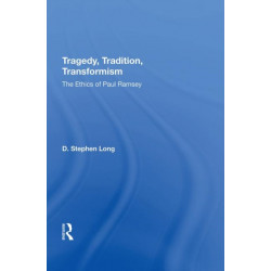 Tragedy, Tradition, Transformism: The Ethics Of Paul Ramsey