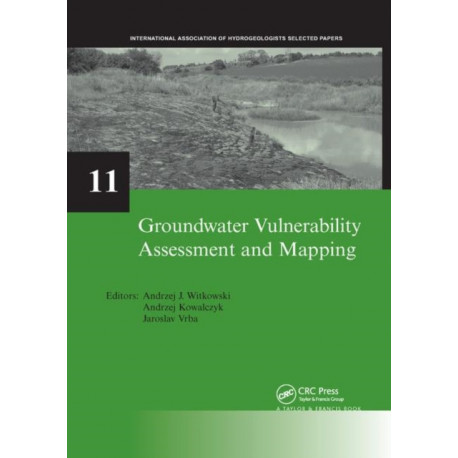 Groundwater Vulnerability Assessment and Mapping: IAH-Selected Papers, volume 11