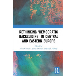 Rethinking 'Democratic Backsliding' in Central and Eastern Europe